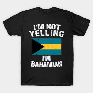 I'm Not Yelling I'm Bahamian T-Shirt